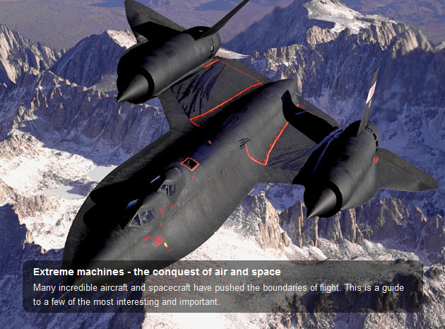 In the conquest of air and space, there have been many incredible aircraft and spacecraft invented that pushed the boundaries of flight- this page is a guide to a few of the most interesting and important.
