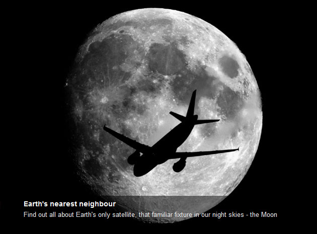 Find out all about Earth's only satellite, that familiar fixture in our night skies - the Moon