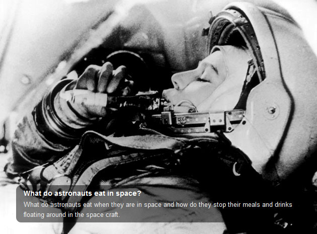What do astronauts eat when they are in space? How do they make and eat their meals and drinks when everything floats around in the space craft.